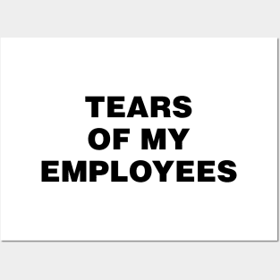 Tears of my Employees Posters and Art